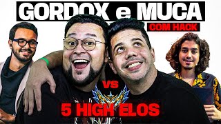 GORDOX e MUCA DE HACK vs 5 HIGH ELO!
