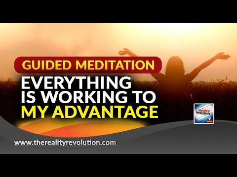 Guided Meditation Everything Is Working To My Advantage