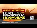 Guided Meditation Everything Is Working To My Advantage