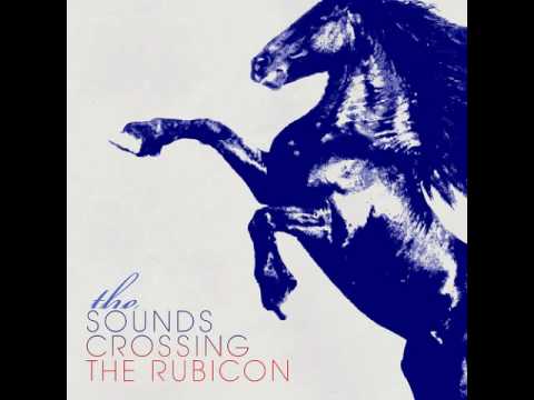The Sounds - Crossing The Rubicon