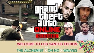 The Alchemist x Oh No x WAVVES Play GTA Online (GTA Online Sessions: Welcome to Los Santos Edition)