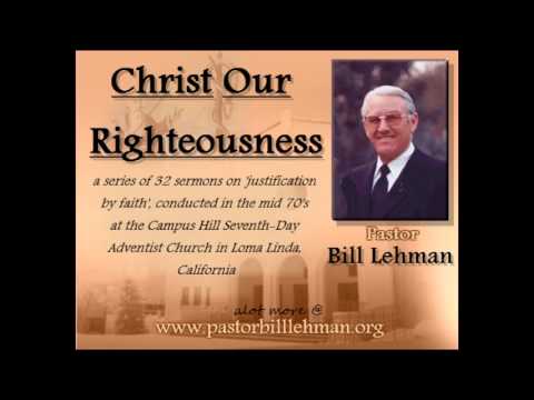 07_What is Righteousness? (Bill Lehman - Christ Our Righteousness)