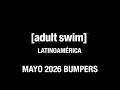 Adult Swim Latinoamérica Bumpers De Mayo 2026