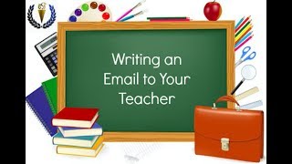 Writing an Email to Your Teacher Writing an Email to Your Teacher