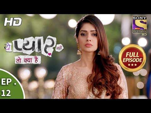Yeh Pyaar Nahi Toh Kya Hai - Ep 12 - Full Episode - 3rd  April, 2018