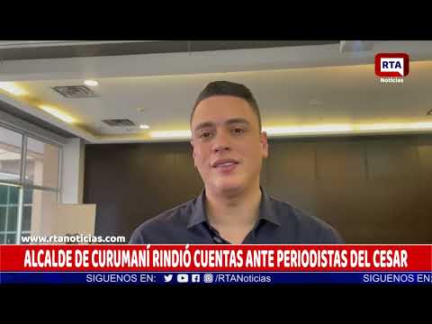 ALCALDE DE CURUMANÍ RINDIÓ CUENTAS ANTE PERIODISTAS DEL CESAR