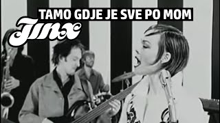 Jinx - Tamo gdje je sve po mom