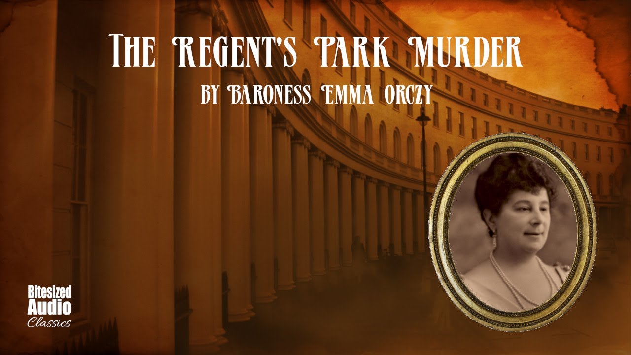 The Regent's Park Murder (A "Teahouse Detective" Mystery) | by Emma Orczy | A Bitesized Audiobook