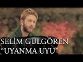 Selim Gülgören - Uyanma Uyu 