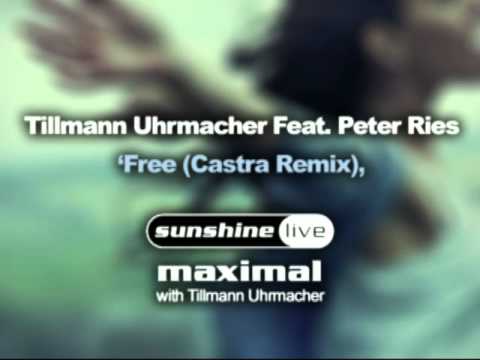 Tillmann Uhrmacher Feat. Peter Ries - Free (Castra Remix)