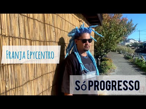 Franja Epycentro - Só Progresso feat. SJay - Drc Beats.