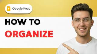 How to Organize Google Keep [2026 Full Guide]