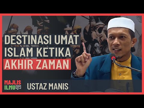 Ustaz Manis - Destinasi Umat Islam Ketika Akhir Zaman