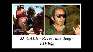 JJ CALE - River runs deep - LIVE@