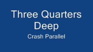 Three Quarters Deep ,Crash Parallel