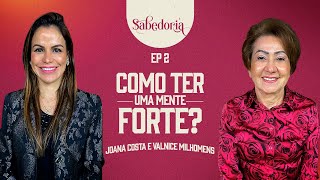 COMO TER UMA MENTE FORTE? - Podcast Valnice Milhomens e Joana Costa | EP 59