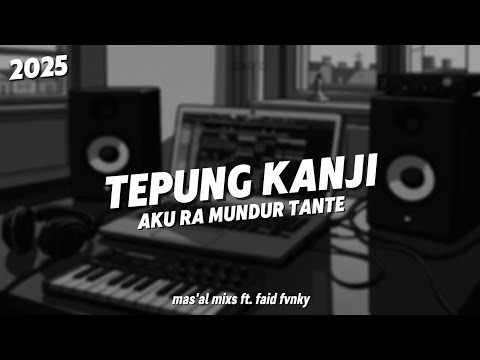 DJ TEPUNG KANJI | AKU RA MUNDUR TANTE TERBARU 2025