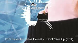 D10 Pesents Carlos Bernal - I Dont Give Up (Edit)