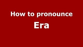 How to pronounce Era