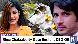 Rhea Chakraborty Gave Sushant CBD Oil