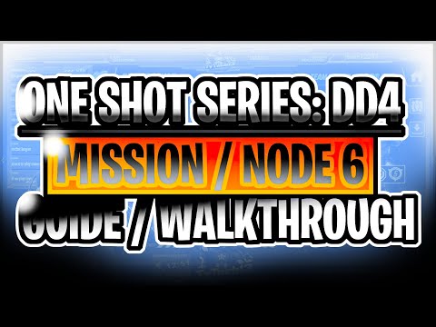 One Shot Series DD4: Mission / Node 6 Guide Walkthrough