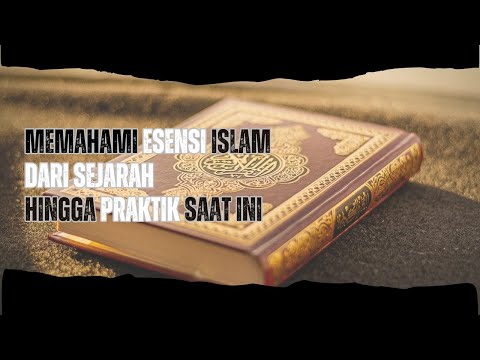 MEMAHAMI ESENSI ISLAM DARI SEJARAH HINGGA PRAKTIK SAAT INI !!