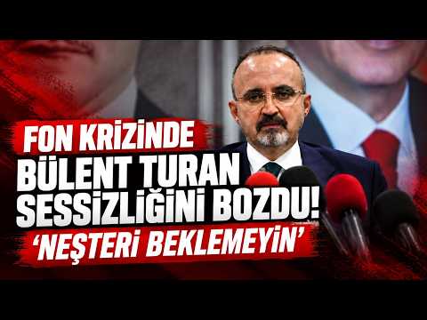 Fon krizinde Bülent Turan sessizliğini bozdu! 'Neşteri beklemeyin'