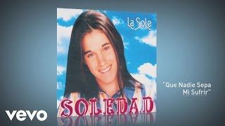 Soledad - Que Nadie Sepa Mi Sufrir