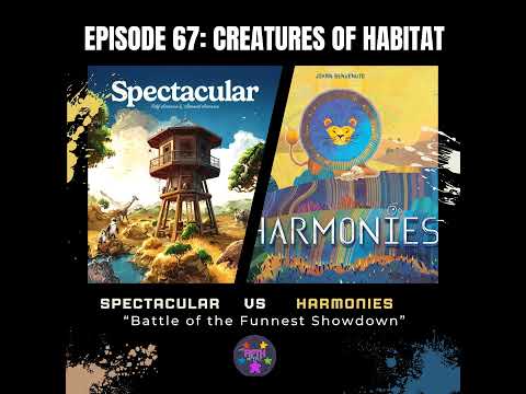 Episode 67: Creatures of Habitat: Harmonies vs. Spectacular
