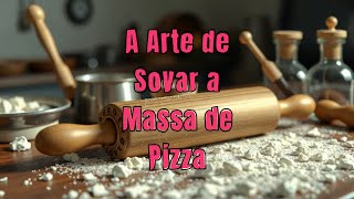 A Arte de Sovar a Massa de Pizza! Sova com Paciência, Pizza com Alma!