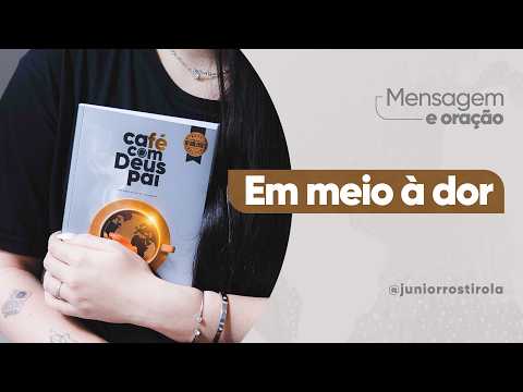 PodCast Café com Deus Pai | Em Meio À Dor