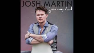 &quot;Just My Luck&quot; - Josh Martin OFFICIAL AUDIO