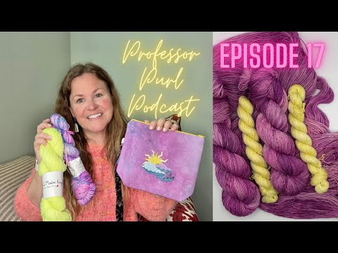Episode 17: All the WIPs and all the makealongs, why not? | Professor Purl Podcast