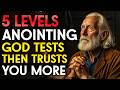 5 Levels Of Anointing How God Tests You Before He Trusts You