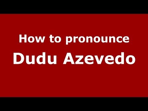 How to pronounce Dudu Azevedo (Brazilian/Portuguese) - PronounceNames.com
