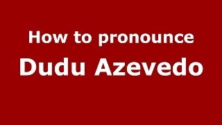 How to pronounce Dudu Azevedo