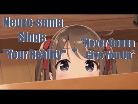 Neurosama sing "Your Reality" (DDLC) + Never gonna give up (With Timed Subs)