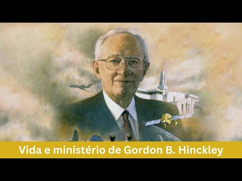Vida e ministério do Profeta Gordon B. Hinckley
