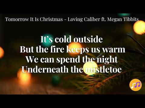 Tomorrow It Is Christmas - Loving Caliber ft. Megan Tibbits (Lyrics Video)