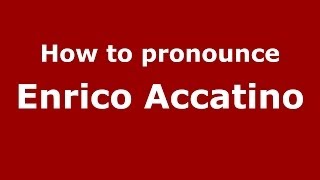 How to pronounce Enrico Accatino