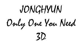 JONGHYUN (종현) - Only One You Need (환상통) | 3D Use Headphones!