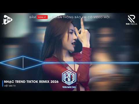 NHẠC TREND TIKTOK REMIX 2026 | NONSTOP VIỆT MIX 2026 BASS CỰC MẠNH | NHẠC TRẺ REMIX HAY NHẤT 2026