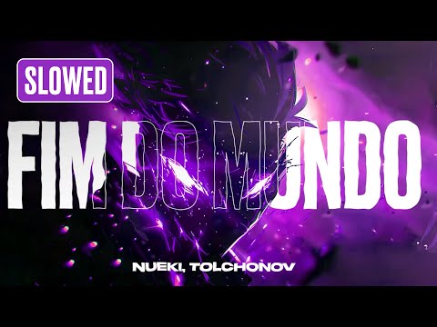 NUEKI, TOLCHONOV - FIM DO MUNDO (SLOWED)