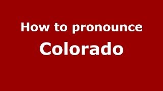 How to pronounce Colorado