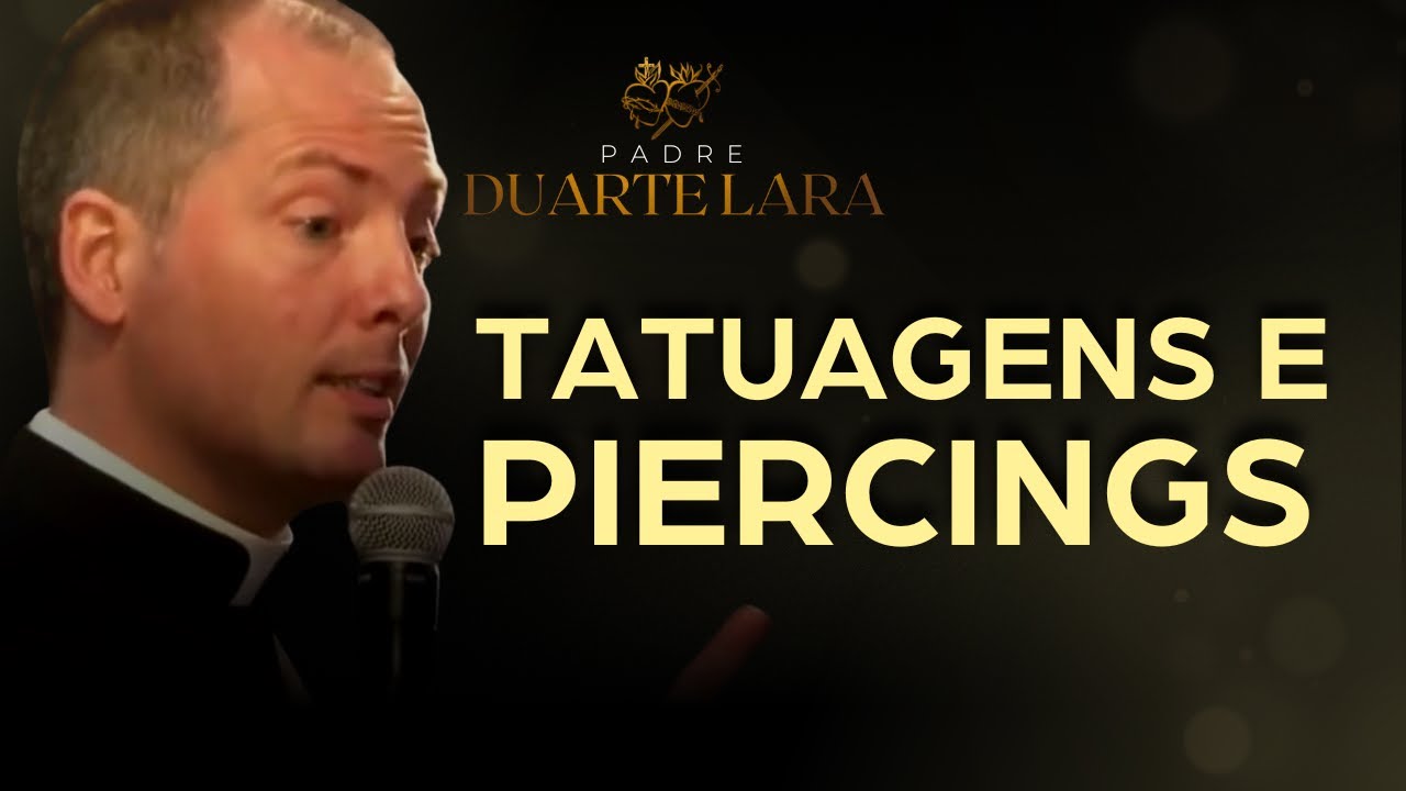 TATUAGEM E PIERCING É PECADO? - PADRE DUARTE LARA