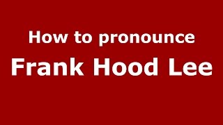 How to pronounce Frank Hood Lee