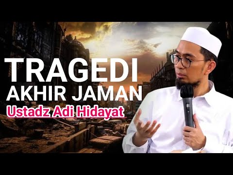 MUNCULNYA TRAGEDI-TRAGEDI AKHIR ZAMAN SEKARANG INI Kajian:Ustadz Adi Hidayat