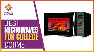 Best Microwaves for College Dorms : Quick & Easy Cooking Sol