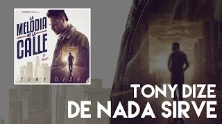 Tony Dize - De Nada Sirve [Official Audio]