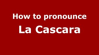 How to pronounce La Cascara